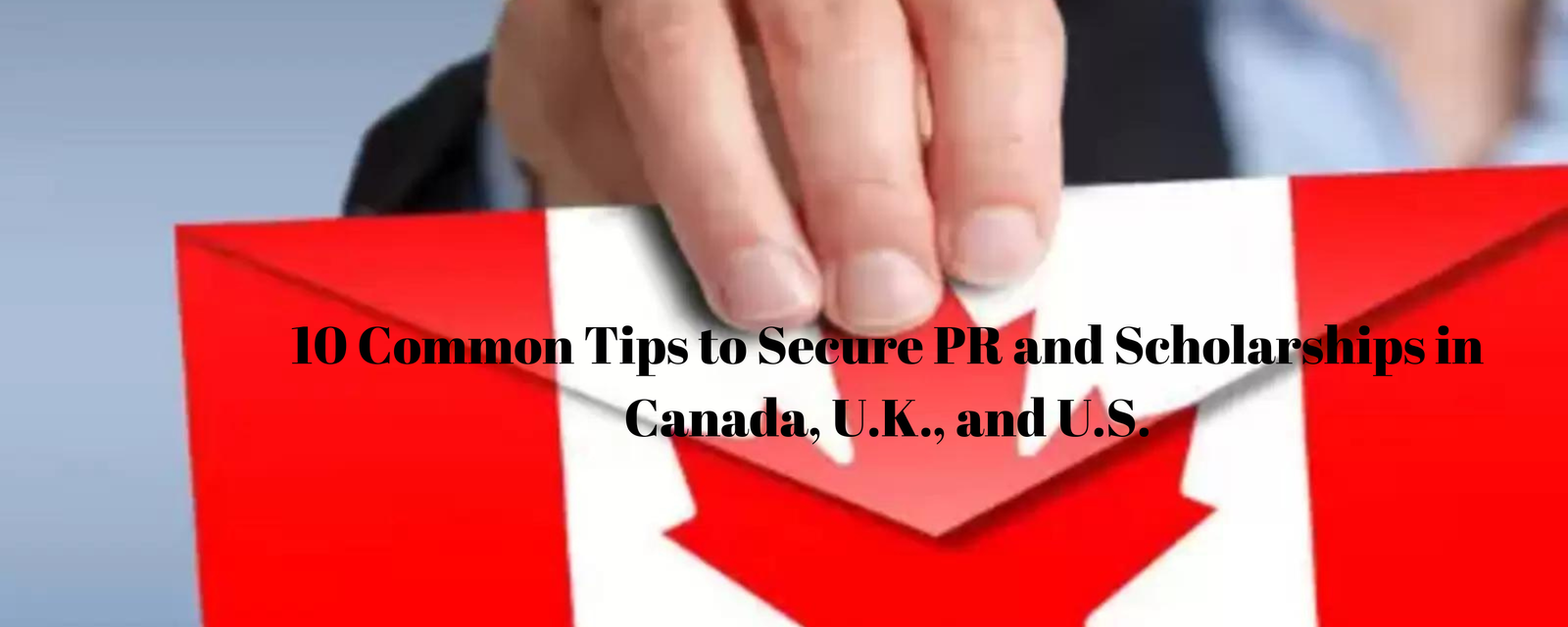 10 Common Tips to Secure PR and Scholarships in Canada, U.K., and U.S. (3)