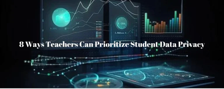 8 Ways Teachers Can Prioritize Student Data Privacy