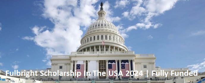 Fulbright Scholarship In The USA 2024 | Fully Funded